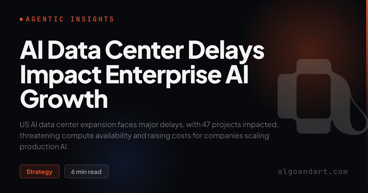AI Data Center Delays Impact Enterprise AI Growth