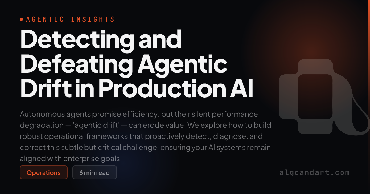 Detecting and Defeating Agentic Drift in Production AI